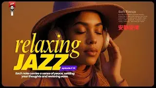 Smooth Jazz for Focus, Healing & Calm | 恬静之律 | Relaxing Jazz Episode 10