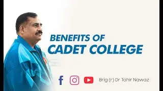 Benefits of Cadet College | Pak Army | Pak Navy | PAF | Brig (r) Tahir Nawaz