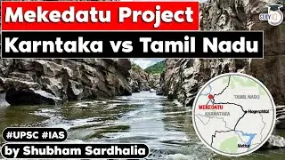 Mekedatu Project may aggravate the Water Crisis As per Experts | GS Paper 2 | Inter-State Relations