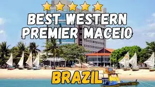 Best Western Premier Macei&oacute; Brazil Hotel Review | Luxury Beachfront Stay & Amenities