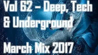 Vol 62 - Deep House, Tech House & Underground (March Mix 2017)