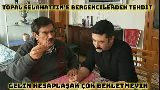 Topal Selahattin'e Tehtid Gelin Görüşek O vakit Kim kimi Ezecek