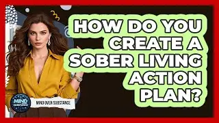 How Do You Create A Sober Living Action Plan?