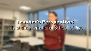 Teacher&rsquo;s Perspective: Life at the International School of Riga | Abby