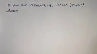 Given that Hcf (306, 657) =9 find Lcm (306, 657)