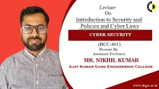 INTRODUCTION TO SECURITY AND POLICIES AND CYBER LAWS | CS | LECTURE 04 BY MR. NIKHIL KUMAR | AKGEC