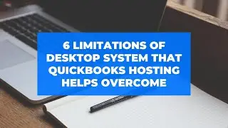 6 Limitations of Desktop System That QuickBooks Hosting Helps Overcome