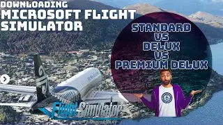 2.1 Microsoft Flight Sim  | Standard vs Deluxe vs Premium Deluxe | Installation | First Flight | NY