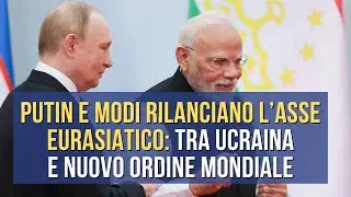 SCO, Putin e Modi rilanciano l&rsquo;asse eurasiatico: tra Ucraina e nuovo ordine mondiale