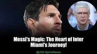 Wenger Declares Messi the Key to Inter Miami's Success in Club World Cup!
