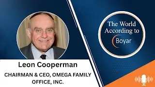 Leon Cooperman, Chairman & CEO, Omega Family Office, Inc. - The World According To Boyar - Ep. 19