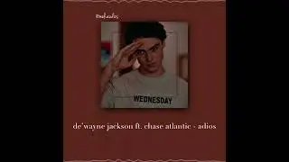 de&rsquo;wayne jackson ft. chase atlantic - adios (audio edit) | meli.audios