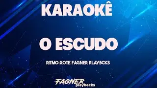 KARAOK&Ecirc; -   O ESCUDO  - RITMO : XOTE FAGNER PLAYBACKS
