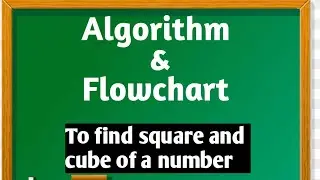 Algorithm to find square and cube of a number. Draw Flowchart for it