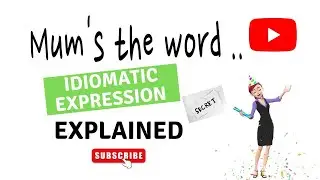 MUM'S THE WORD ...IDIOMATIC EXPRESSION EXPLAINED / ESL STUDENTS & TEACHERS / LEARNING ENGLISH ..