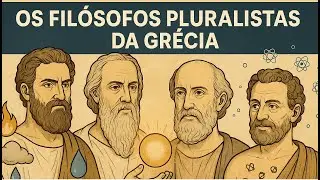 Fil&oacute;sofos Pluralistas Pr&eacute;-Socr&aacute;ticos: Emp&eacute;docles, Anax&aacute;goras, Leucipo e Dem&oacute;crito