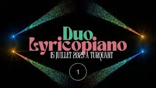 Duo Lyricopiano video 1 du 15 07 2025 Turquant