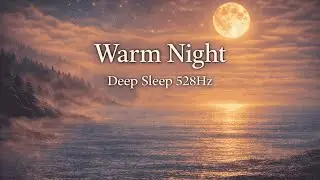 A Warm Night to Rest ｜ Deep Sleep 528HzUna Noche C&aacute;lida para Descansar ｜ Sue&ntilde;o Profundo 528Hz