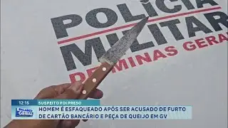 Suspeito é preso após homem ser esfaqueado por acusação de furto de cartão e queijo em GV.
