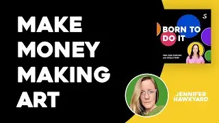 Creativity DOES NOT Equal Starving Artist | Jennifer Hawkyard #BTDIPodcast