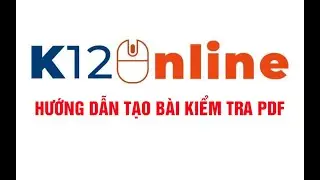 K12Online - Hướng dẫn tạo b&agrave;i kiểm tra PDF