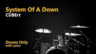 System Of A Down - CUBErt (Drums Only + Lyrics)