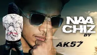 Naa chiz - Ak57 (official music video) urdu rap [ prod by, karmobeats ] 2020