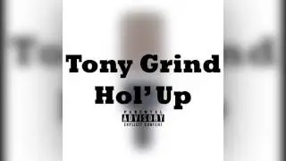 Tony Grind -  Hol' Up [Produced by Tycklis Beats]