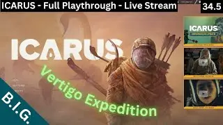 Icarus - Full Playthrough - Day 34.5 - Vertigo Expedition and maybe more