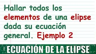 57. Elementos de una elipse. Cómo determinarlos: vértices, focos, Lr y excentricidad.