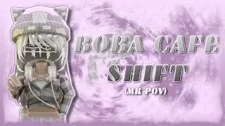 Boba Cafe Shift - MR POV