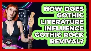 How Does Gothic Literature Influence Gothic Rock Revival? - Alt Scene Guru