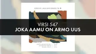 Virsi 547 Joka aamu on armo uus
