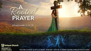 Mindset Is Everything: A Rooted Prayer (Ephesians 3:14–19) | Unique Church Live 1/18/26