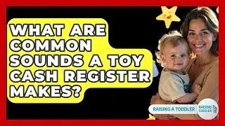 What Are Common Sounds A Toy Cash Register Makes? - Raising A Toddler