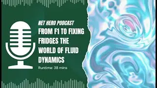 Net Hero Podcast | From F1 to fixing fridges the world of fluid dynamics