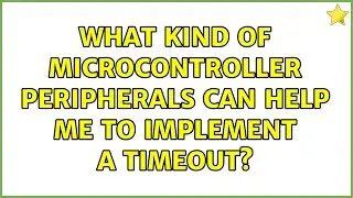 What kind of microcontroller peripherals can help me to implement a timeout? (2 Solutions!!)