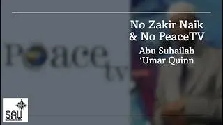 No Zakir Naik & No PeaceTV - Abu Suhailah 'Umar Quinn