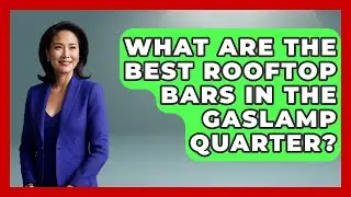 What Are the Best Rooftop Bars in the Gaslamp Quarter? | Everything About San Diego