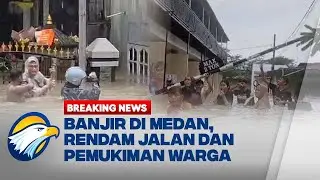BREAKING NEWS - 3 Sungai Meluap, Sejumlah Wilayah di Medan Terendam Banjir!
