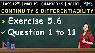 Class 12th Maths| Exercise 5.6 (Q1 to Q11) | Chapter 5: Continuity and Differentiability | NCERT