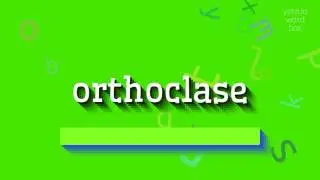 ОРТОКЛАЗ &ndash; КАК ПРОИЗНОШАЕТСЯ?  #ортоклаз (ORTHOCLASE - HOW TO PRONOUNCE IT? #orthocla