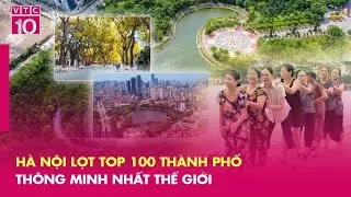 Hà Nội lọt top 100 thành phố thông minh nhất thế giới  | VTC10