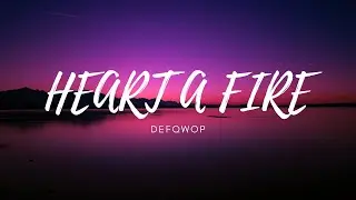 Defqwop - Heart A Fire (Lyrics)