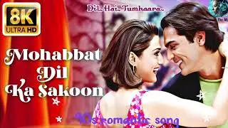 Mohabbat Dil Ka Sakoon Hai Aitbaar &ndash; 8K Ultra HD | Dil Hai Tumhaara Alka Yagnik | 90s hits Song