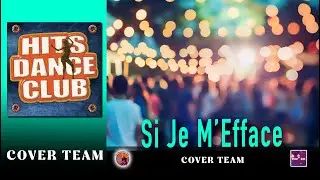 Si Je M'Efface. Hits Dance Club. Vol 8. Cover Team.