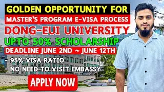 Dong-Eui University | e-Visa Process | Upto 50% Scholarship | Golden Opportunity | Master&rsquo;s Program