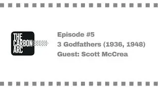 The Carbon Arc Podcast: Ep. 5 - 3 Godfathers (1936, 1948) with Western author Scott McCrea.
