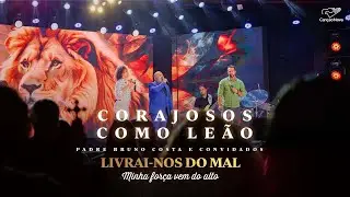 Corajosos como o Leão I DVD Livrai-nos do Mal | Minha Força Vem do Alto