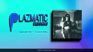 Cosmic Kitty - Plazmatic Sessions #627